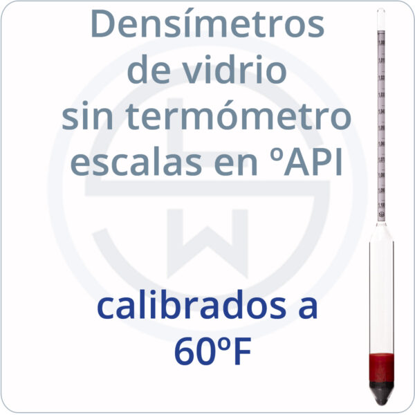 densímetros de vidrio sin termómetros escalas en ºAPI calibrados a 60ºF